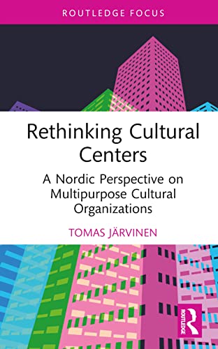 Rethinking Cultural Centers: A Nordic Perspective on Multipurpose Cultural Organizations