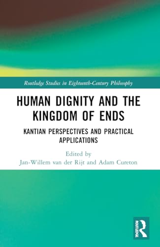 Human Dignity and the Kingdom of Ends: Kantian Perspectives and Practical Applications