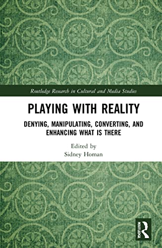 Playing with Reality: Denying, Manipulating, Converting, and Enhancing What Is There
