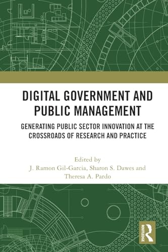 Digital Government and Public Management: Generating Public Sector Innovation at the Crossroads of Research and Practice