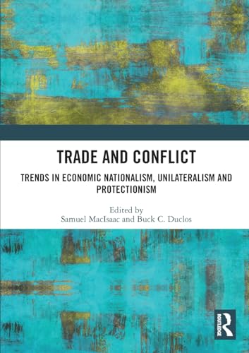 Trade and Conflict: Trends in Economic Nationalism, Unilateralism and Protectionism