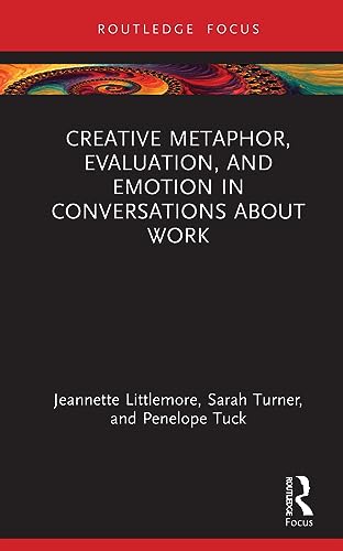 Creative Metaphor, Emotion and Evaluation in Conversations about Work