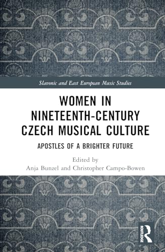 Women in Nineteenth-Century Czech Musical Culture: Apostles of a Brighter Future