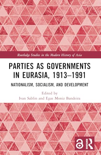 Parties as Governments in Eurasia, 1913–1991: Nationalism, Socialism, and Development