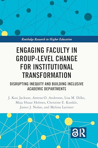 Engaging Faculty in Group-Level Change for Institutional Transformation: Disrupting Inequity and Building Inclusive Academic Departments