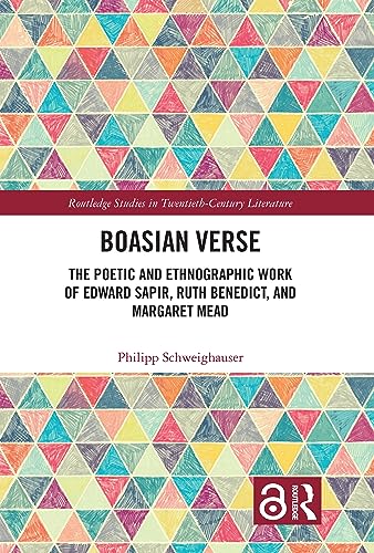 Boasian Verse: The Poetic and Ethnographic Work of Edward Sapir, Ruth Benedict, and Margaret Mead