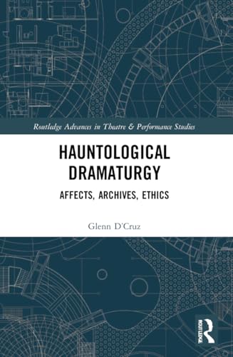 Hauntological Dramaturgy: Affects, Archives, Ethics