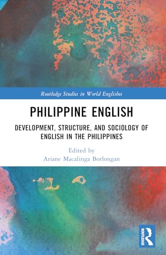 Philippine English: Development, Structure, and Sociology of English in the Philippines