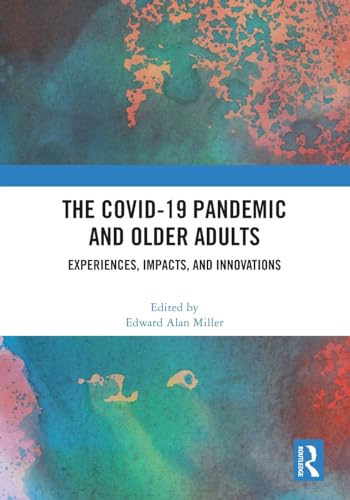 The COVID-19 Pandemic and Older Adults: Experiences, Impacts, and Innovations
