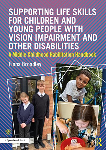 Supporting Life Skills for Children and Young People with Vision Impairment and Other Disabilities: A Middle Childhood Habilitation Handbook