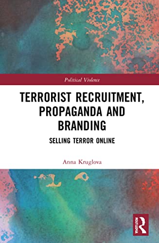 Terrorist Recruitment, Propaganda and Branding: Selling Terror Online