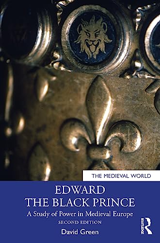 Edward the Black Prince: A Study of Power in Medieval Europe
