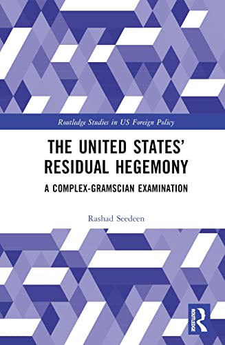The United States’ Residual Hegemony: A Complex-Gramscian Examination