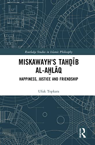 Miskawayh's Tah??b al-a?l?q: Happiness, Justice and Friendship