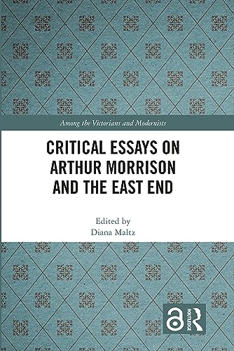Critical Essays on Arthur Morrison and the East End