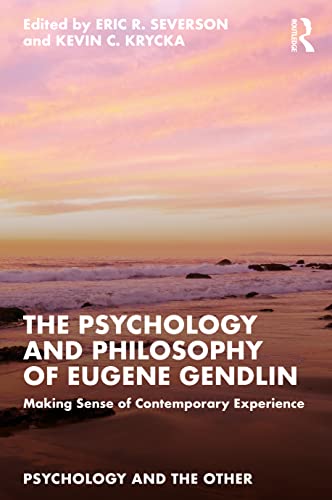 The Psychology and Philosophy of Eugene Gendlin: Making Sense of Contemporary Experience