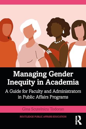 Managing Gender Inequity in Academia: A Guide for Faculty and Administrators in Public Affairs Programs