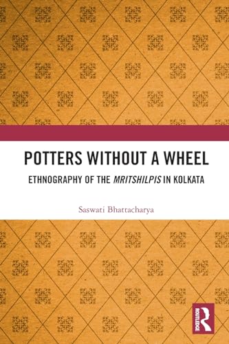 Potters without a Wheel: Ethnography of the Mritshilpis in Kolkata