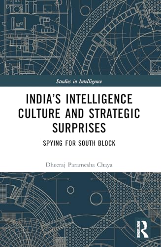 India’s Intelligence Culture and Strategic Surprises: Spying for South Block