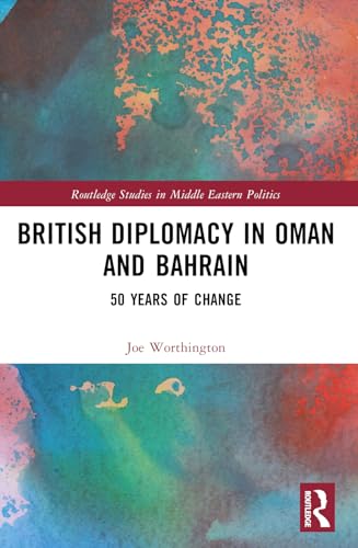 British Diplomacy in Oman and Bahrain: 50 Years of Change