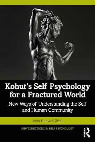 Kohut's Self Psychology for a Fractured World: New Ways of Understanding the Self and Human Community