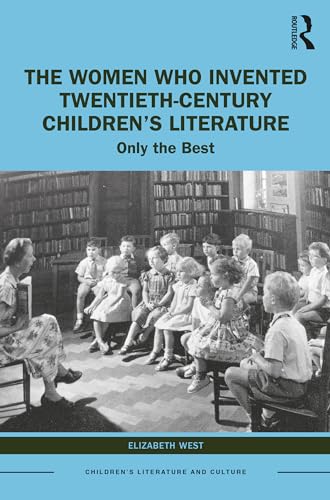 The Women Who Invented Twentieth-Century Children’s Literature: Only the Best