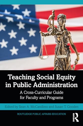 Teaching Social Equity in Public Administration: A Cross-Curricular Guide for Faculty and Programs