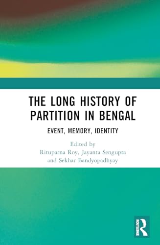 The Long History of Partition in Bengal: Event, Memory, Representations