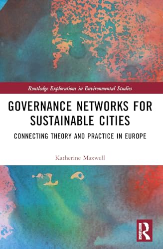 Governance Networks for Sustainable Cities: Connecting Theory and Practice in Europe