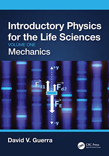 Introductory Physics for the Life Sciences Mechanics (Volume One)