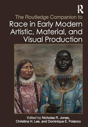 The Routledge Companion to Race in Early Modern Artistic, Material, and Visual Production – Book Cover