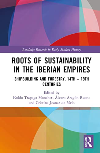 Roots of Sustainability in the Iberian Empires: Shipbuilding and Forestry, 14th - 19th Centuries