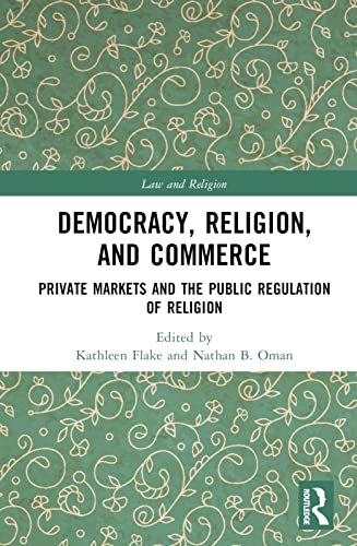Democracy, Religion, and Commerce: Private Markets and the Public Regulation of Religion