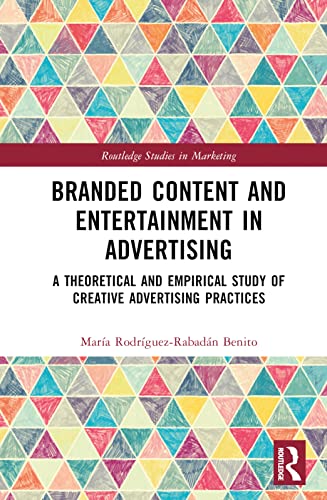 Branded Content and Entertainment in Advertising: A Theoretical and Empirical Study of Creative Advertising Practices