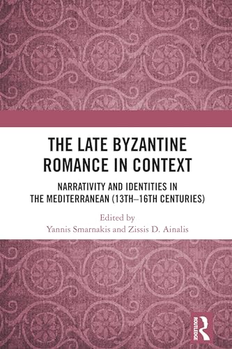The Late Byzantine Romance in Context: Narrativity and Identities in the Mediterranean (13th – 16th Centuries)