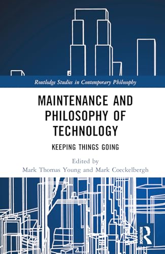 Maintenance and Philosophy of Technology: Keeping Things Going