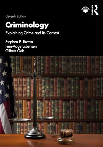 Criminology: Explaining Crime and Its Context