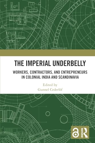 The Imperial Underbelly: Workers, Contractors, and Entrepreneurs in Colonial India and Scandinavia