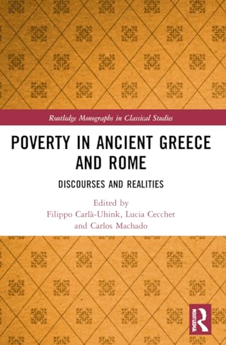 Poverty in Ancient Greece and Rome: Realities and Discourses