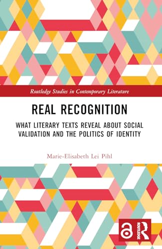 Real Recognition: What Literary Texts Reveal about Social Validation and the Politics of Identity