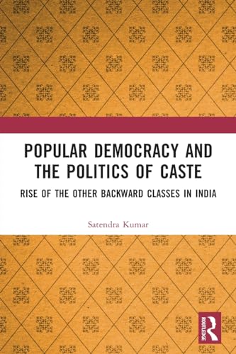 Popular Democracy and the Politics of Caste: Rise of the Other Backward Classes in India