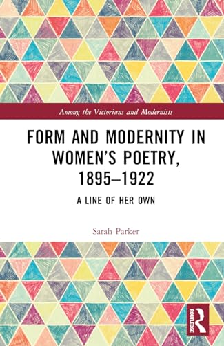Form and Modernity in Women’s Poetry, 1895–1922: A Line of Her Own