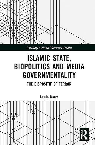 Islamic State, Biopolitics and Media Governmentality: The Dispositif of Terror
