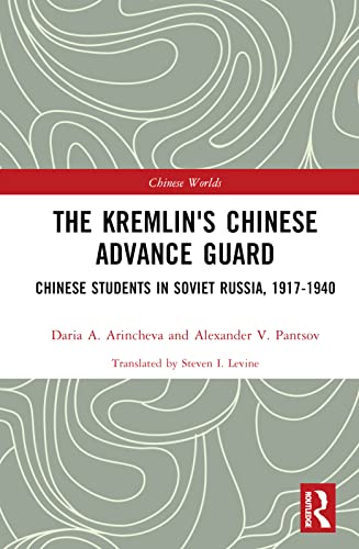 The Kremlin's Chinese Advance Guard: Chinese Students in Soviet Russia, 1917-1940