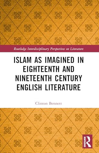 Islam as Imagined in Eighteenth and Nineteenth Century English Literature