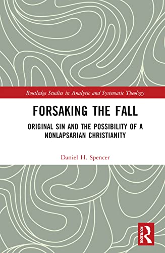 Forsaking the Fall: Original Sin and the Possibility of a Nonlapsarian Christianity