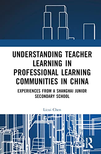 Understanding Teacher Learning in Professional Learning Communities in China: Experiences from a Shanghai Junior Secondary School