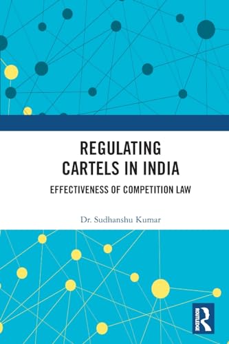 Regulating Cartels in India: Effectiveness of Competition Law