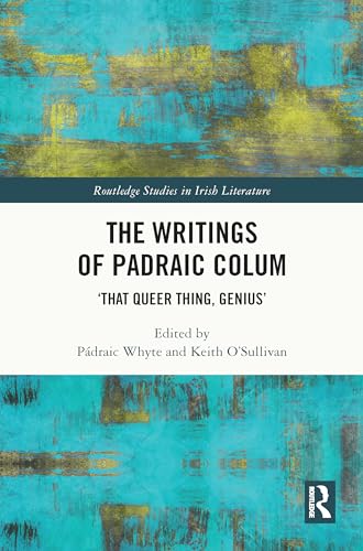The Writings of Padraic Colum: ‘That Queer Thing, Genius’