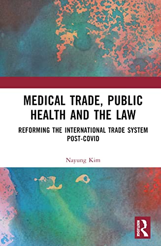 Medical Trade, Public Health and the Law: Reforming the International Trade System Post-Covid